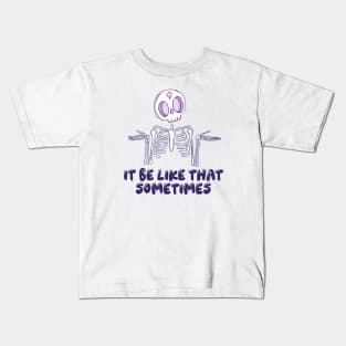 It be like that sometimes Kids T-Shirt